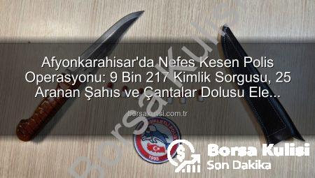 Afyonkarahisar’da Nefes Kesen Polis Operasyonu: 9 Bin 217 Kimlik Sorgusu, 25 Aranan Şahıs ve Çantalar Dolusu Ele Geçirildi!