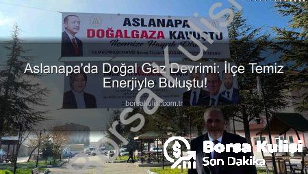 Aslanapa’da Doğal Gaz Devrimi: İlçe Temiz Enerjiyle Buluştu!