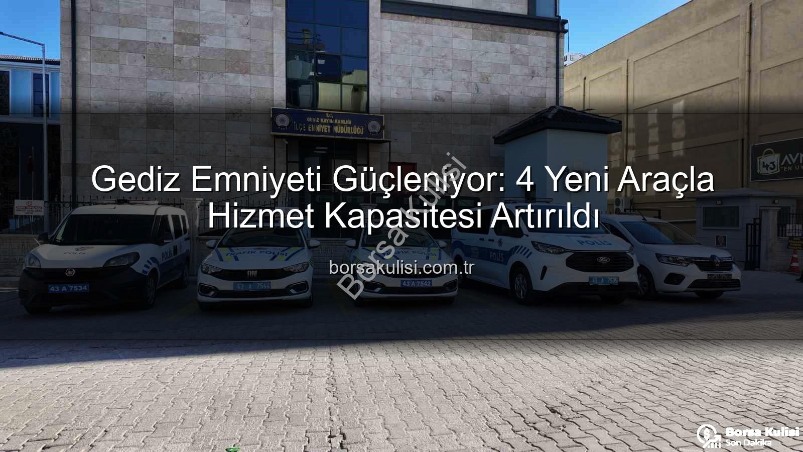 Gediz Emniyeti - Gediz Emniyeti Güçleniyor: 4 Yeni Araçla Hizmet Kapasitesi Artırıldı
