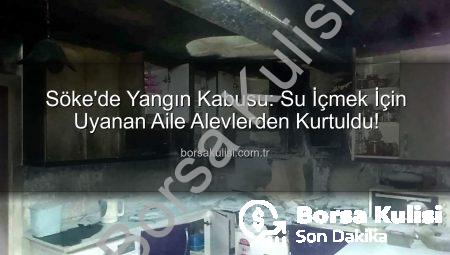 Söke’de Yangın Kabusu: Su İçmek İçin Uyanan Aile Alevlerden Kurtuldu!