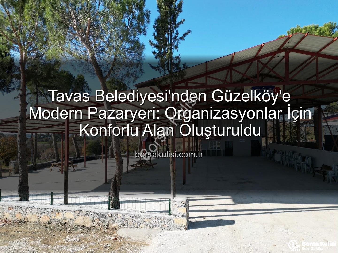 Tavas Belediyesi Güzelköy - Tavas Belediyesi'nden Güzelköy'e Modern Pazaryeri: Organizasyonlar İçin Konforlu Alan Oluşturuldu
