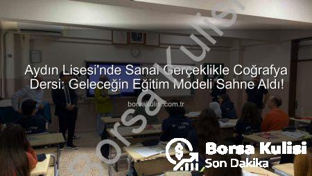 Aydın Lisesi’nde Sanal Gerçeklikle Coğrafya Dersi: Geleceğin Eğitim Modeli Sahne Aldı!