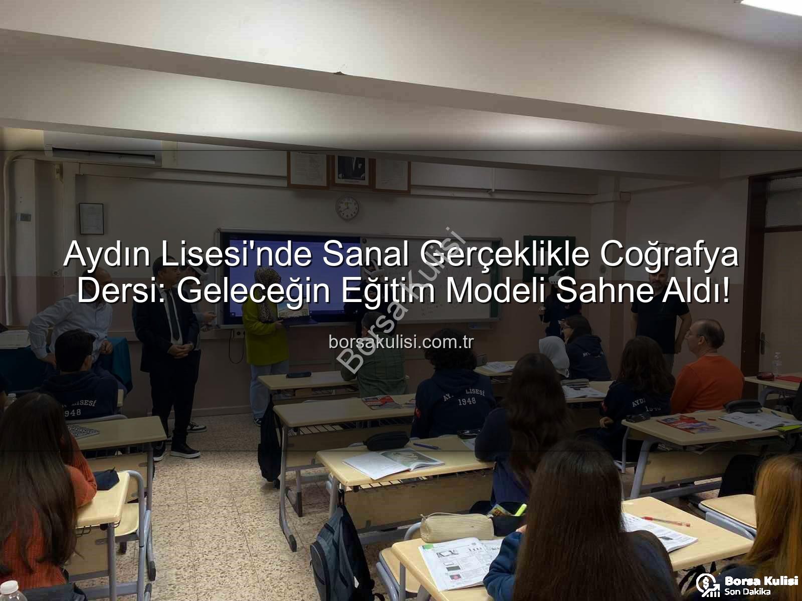 sanal gerçeklik coğrafya dersi - Aydın Lisesi'nde Sanal Gerçeklikle Coğrafya Dersi: Geleceğin Eğitim Modeli Sahne Aldı!