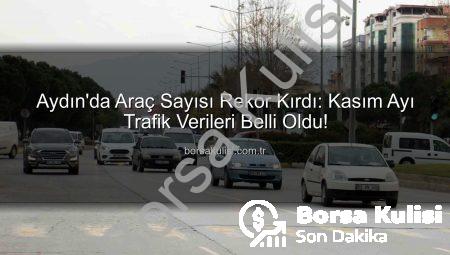 Aydın’da Araç Sayısı Rekor Kırdı: Kasım Ayı Trafik Verileri Belli Oldu!