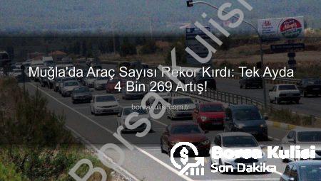 Muğla’da Araç Sayısı Rekor Kırdı: Tek Ayda 4 Bin 269 Artış!