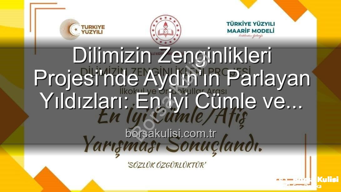 Dilimizin Zenginlikleri Projesi - Dilimizin Zenginlikleri Projesi'nde Aydın'ın Parlayan Yıldızları: En İyi Cümle ve Afişler Belli Oldu
