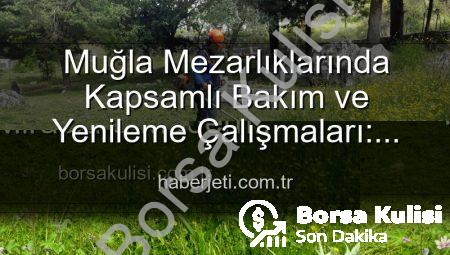 Muğla Mezarlıklarında Kapsamlı Bakım: Manevi Miraslara Modern Dokunuş