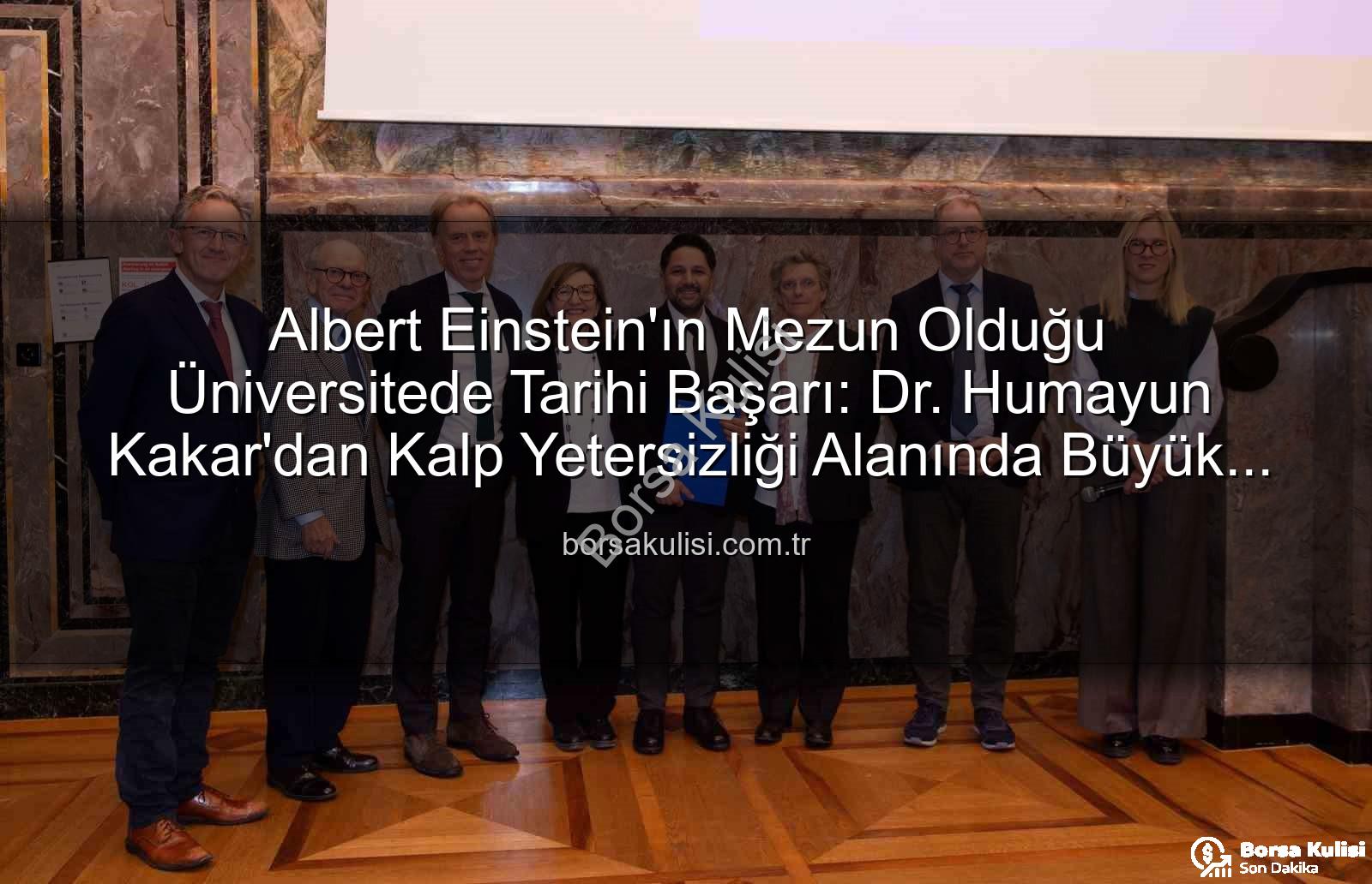 Kalp Yetersizliği Uzmanı - Albert Einstein'ın Mezun Olduğu Üniversitede Tarihi Başarı: Dr. Humayun Kakar'dan Kalp Yetersizliği Alanında Büyük Onur