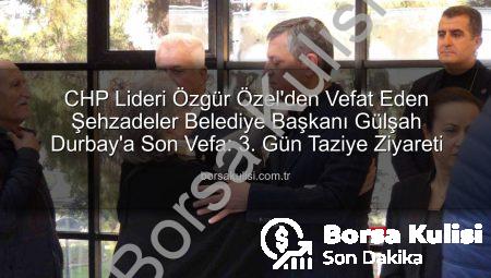 CHP Lideri Özgür Özel’den Vefat Eden Şehzadeler Belediye Başkanı Gülşah Durbay’a Son Vefa: 3. Gün Taziye Ziyareti