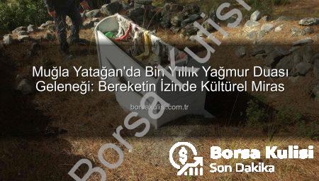 Muğla Yatağan’da Bin Yıllık Yağmur Duası Geleneği: Bereketin İzinde Kültürel Miras
