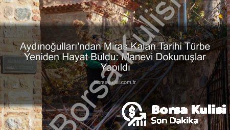 Aydınoğulları’ndan Miras Kalan Tarihi Türbe Yeniden Hayat Buldu: Manevi Dokunuşlar Yapıldı