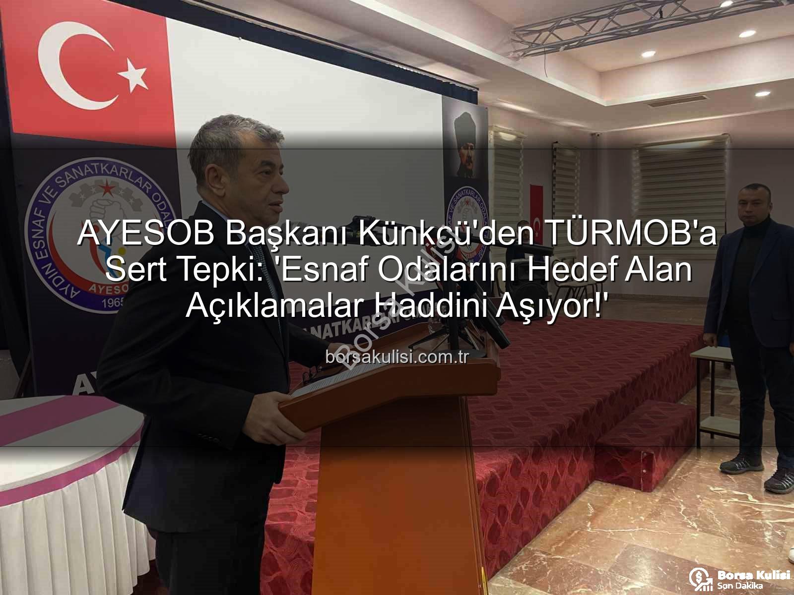 esnaf odaları - AYESOB Başkanı Künkcü'den TÜRMOB'a Sert Tepki: 'Esnaf Odalarını Hedef Alan Açıklamalar Haddini Aşıyor!'