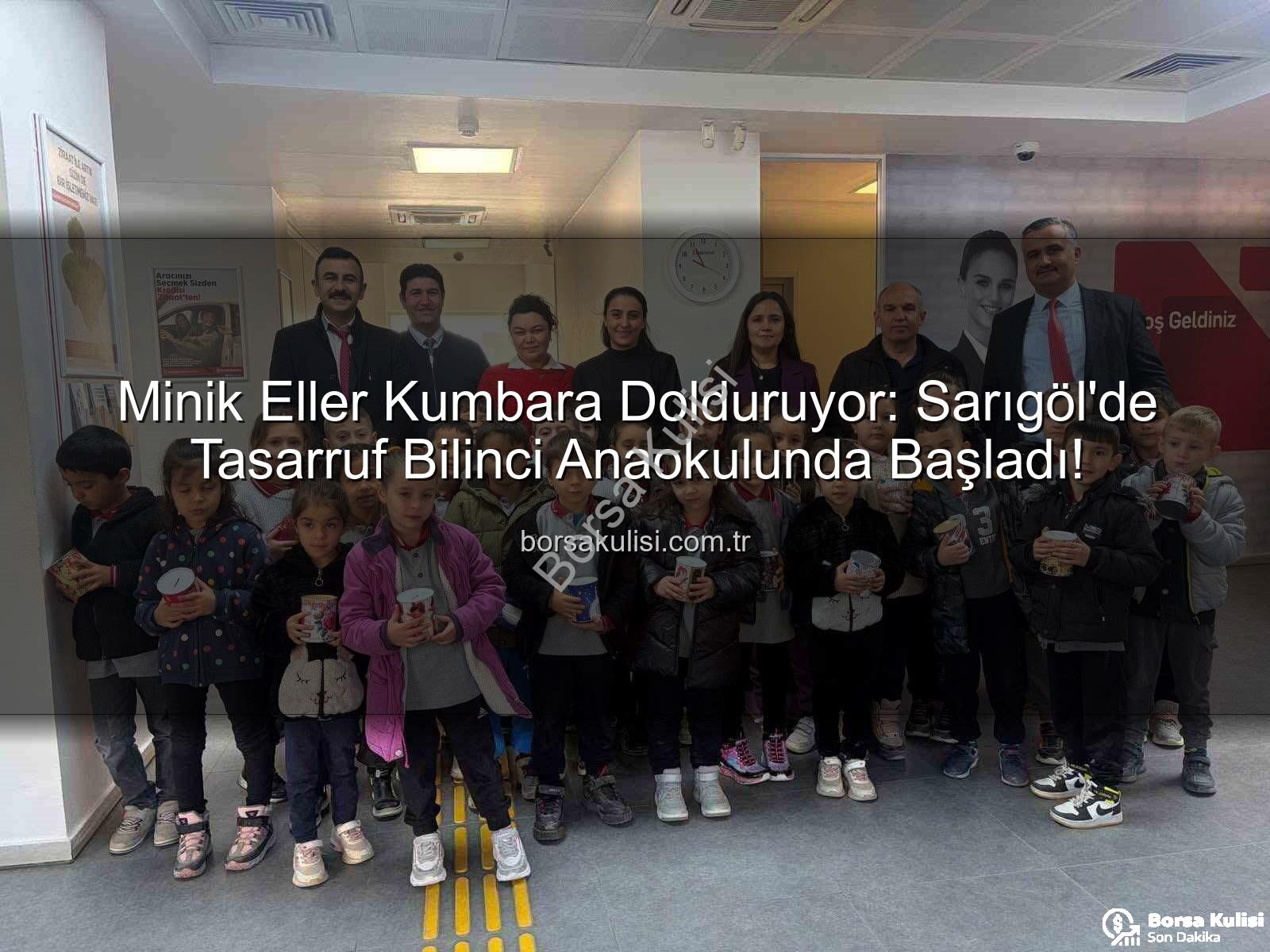 tasarruf bilinci - Minik Eller Kumbara Dolduruyor: Sarıgöl'de Tasarruf Bilinci Anaokulunda Başladı!
