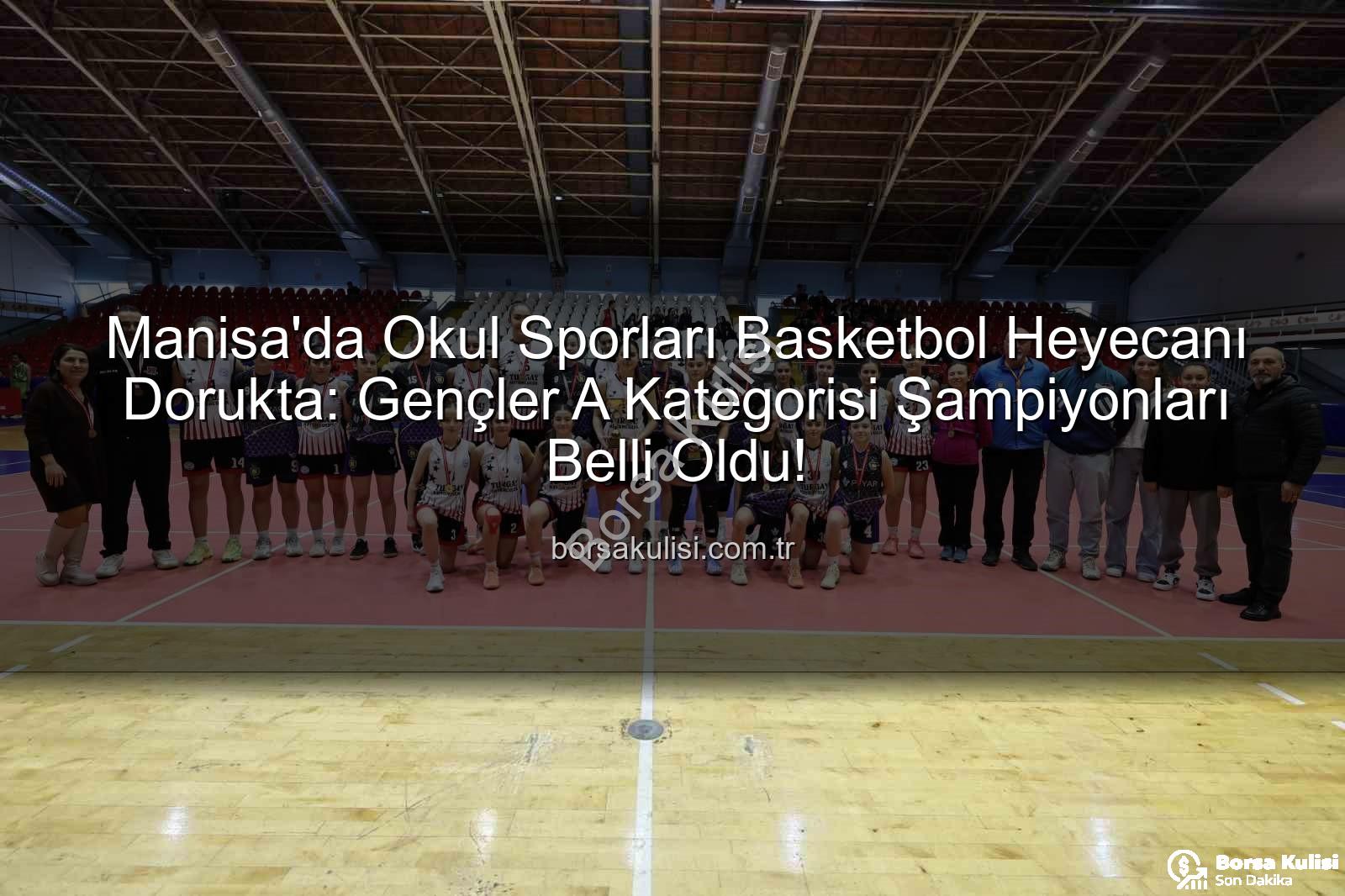 Okul Sporları Basketbol - Manisa'da Okul Sporları Basketbol Heyecanı Dorukta: Gençler A Kategorisi Şampiyonları Belli Oldu!