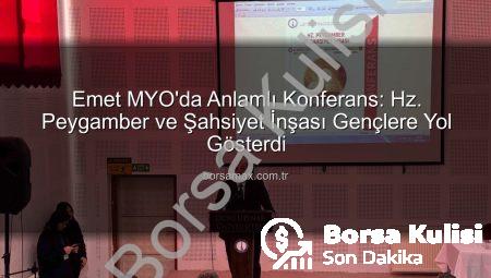 Emet MYO’da ‘Hz. Peygamber ve Şahsiyet İnşası’ Konferansı: Gençlere Yol Gösteren Örnek Davranışlar
