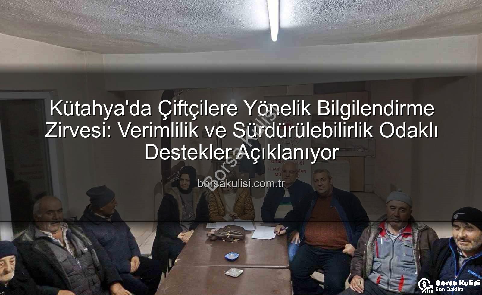 Kütahya çiftçi toplantıları - Kütahya'da Çiftçilere Yönelik Bilgilendirme Zirvesi: Verimlilik ve Sürdürülebilirlik Odaklı Destekler Açıklanıyor