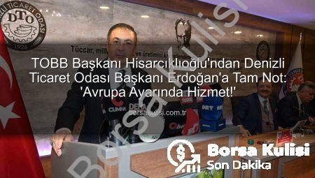 TOBB Başkanı Hisarcıklıoğlu’ndan Denizli Ticaret Odası Başkanı Erdoğan’a Tam Not: ‘Avrupa Ayarında Hizmet!’