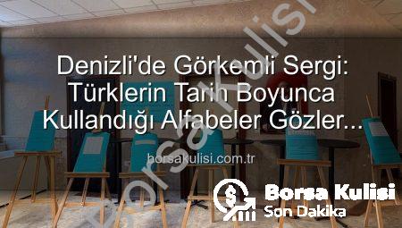 Denizli’de Görkemli Sergi: Türklerin Tarih Boyunca Kullandığı Alfabeler Gözler Önünde