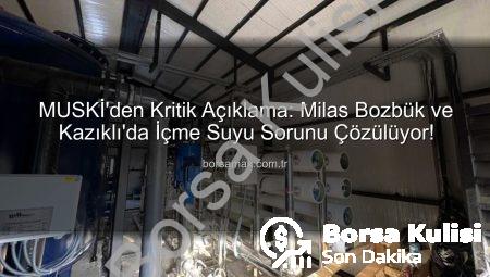 Milas’ın İçme Suyu Sorunu Çözülüyor: MUSKİ’den Dev Yatırım Açıklaması