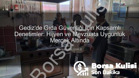 Gediz’de Gıda Güvenliği İçin Kapsamlı Denetimler: Hijyen ve Mevzuata Uygunluk Mercek Altında
