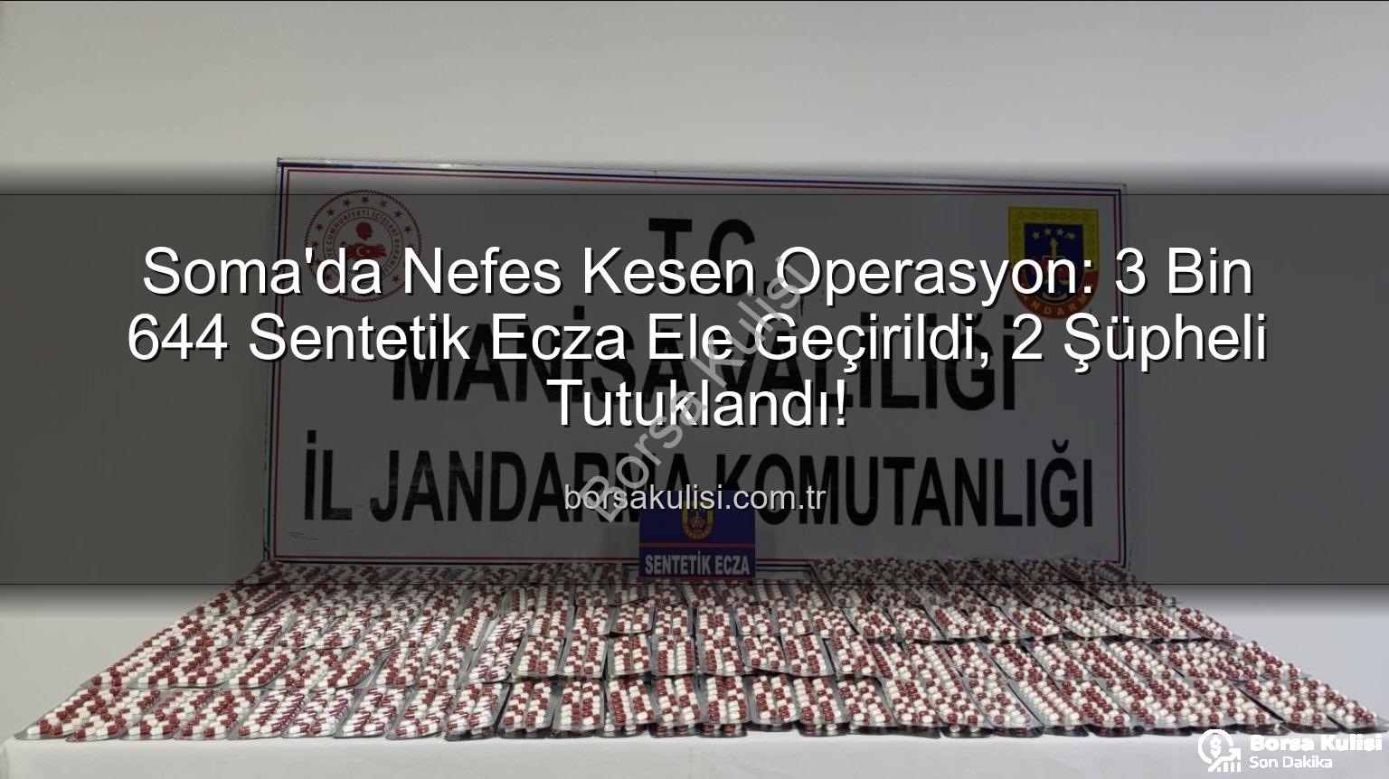 sentetik ecza - Soma'da Nefes Kesen Operasyon: 3 Bin 644 Sentetik Ecza Ele Geçirildi, 2 Şüpheli Tutuklandı!