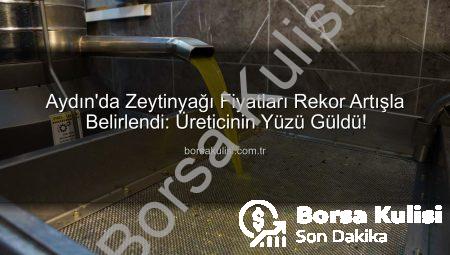 Aydın’da Zeytinyağı Fiyatları Rekor Artışla Belirlendi: Üreticinin Yüzü Güldü!