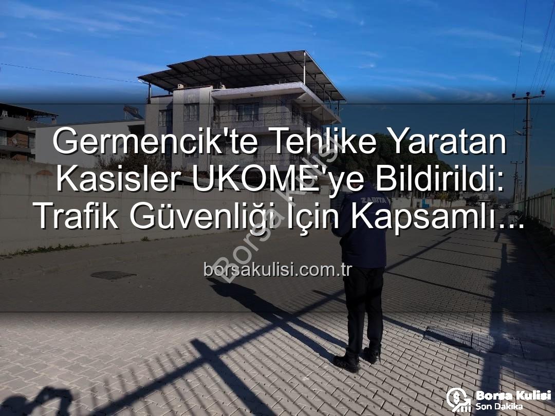 Germencik kasisleri - Germencik'te Tehlike Yaratan Kasisler UKOME'ye Bildirildi: Trafik Güvenliği İçin Kapsamlı Adım