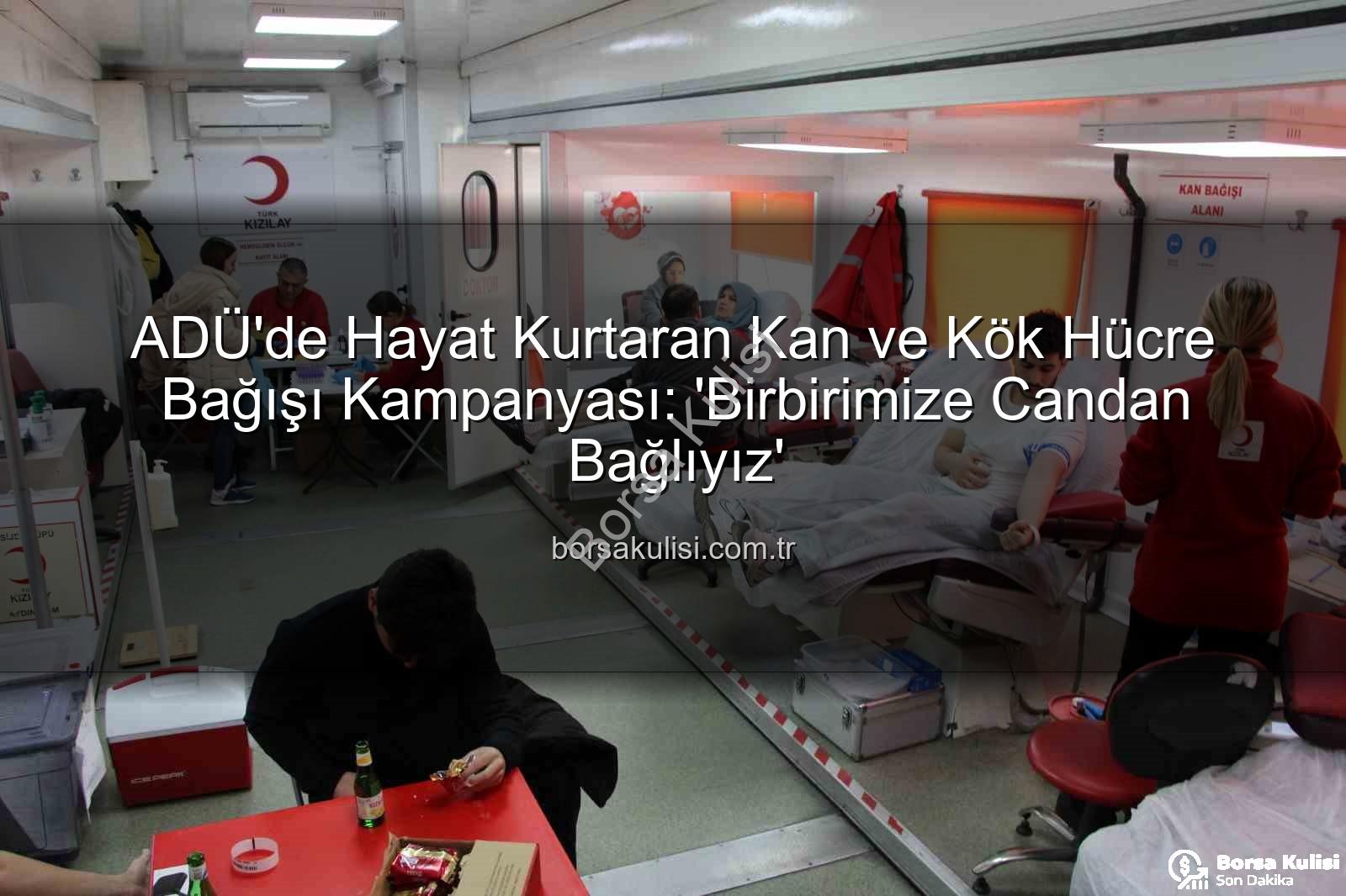 kan bağışı etkinliği - ADÜ'de Hayat Kurtaran Kan ve Kök Hücre Bağışı Kampanyası: 'Birbirimize Candan Bağlıyız'