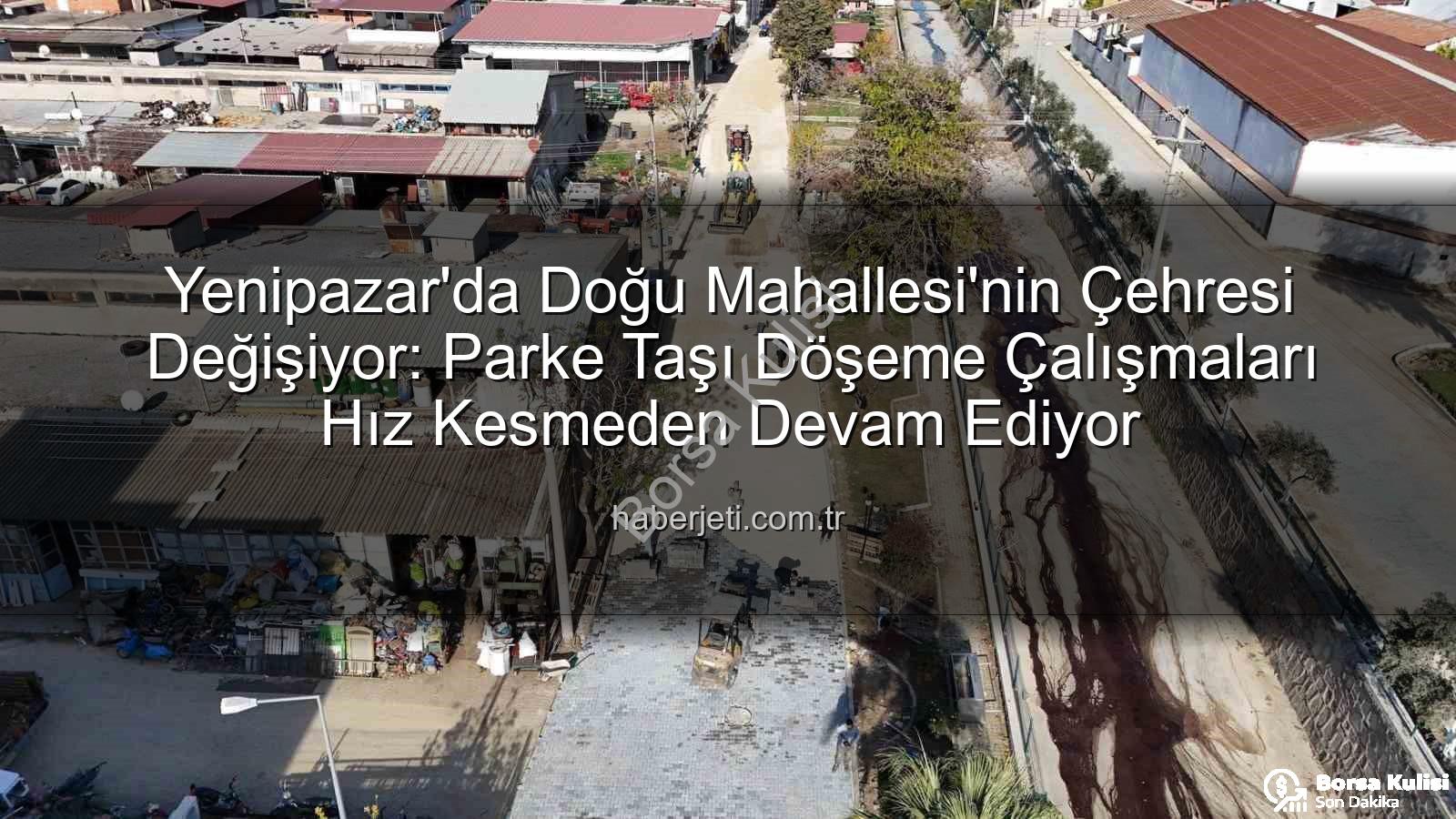 Yenipazar parke taşı - Yenipazar'da Altyapı Hamlesi: Doğu Mahallesi'nde Parke Taşı Çalışmaları Hızlandı