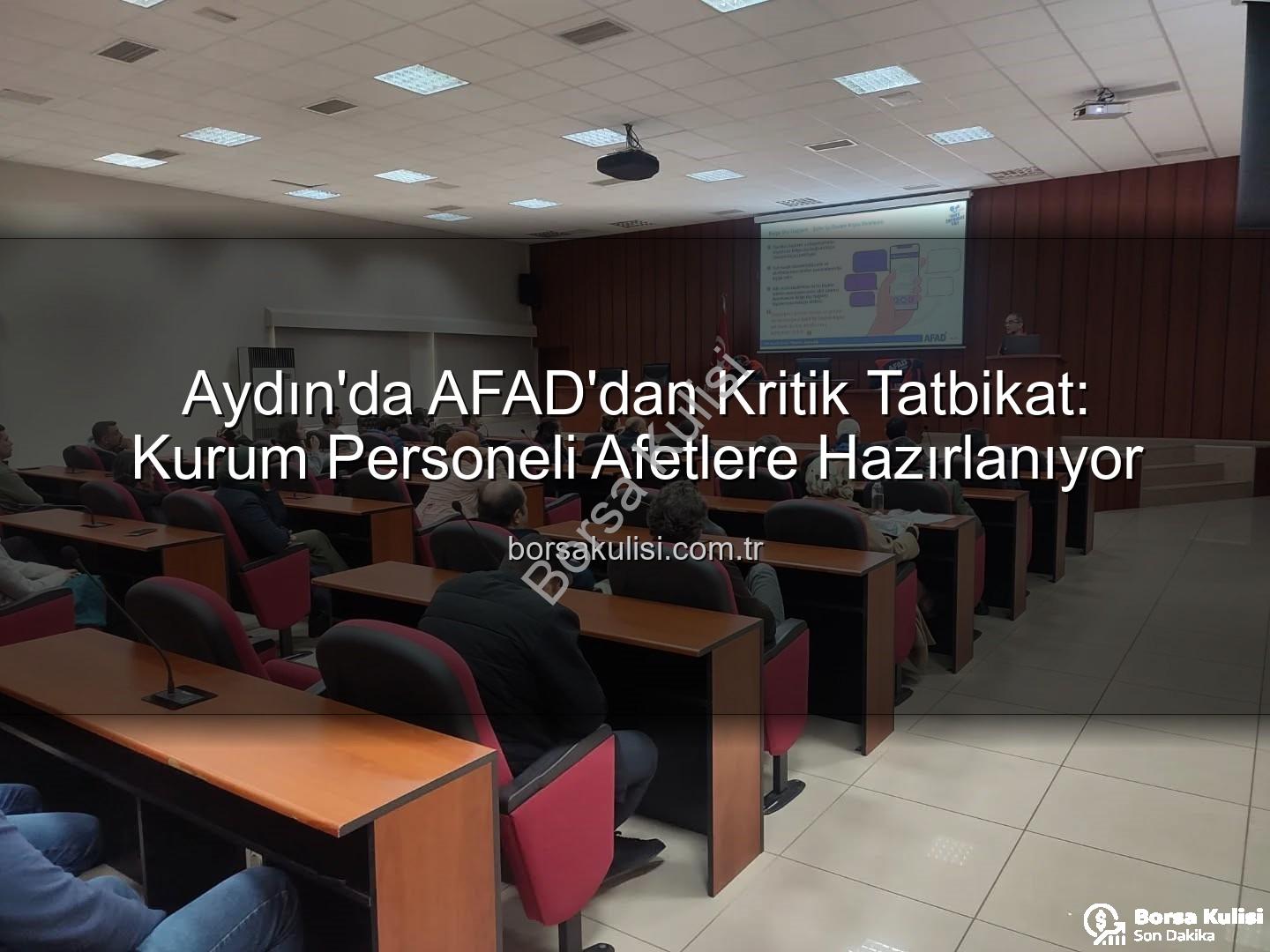 afet farkındalık eğitimi - Aydın'da AFAD'dan Kritik Tatbikat: Kurum Personeli Afetlere Hazırlanıyor