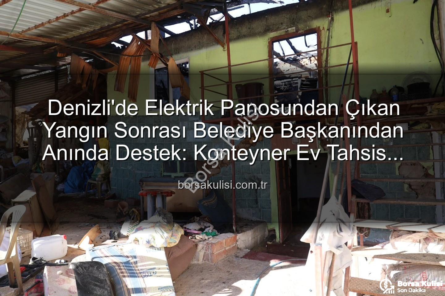 Tavas Belediye Başkanı - Denizli'de Elektrik Panosundan Çıkan Yangın Sonrası Belediye Başkanından Anında Destek: Konteyner Ev Tahsis Edildi