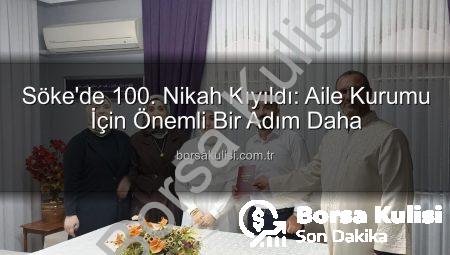 Söke’de 100. Nikah Kıyıldı: Aile Kurumu İçin Önemli Bir Adım Daha