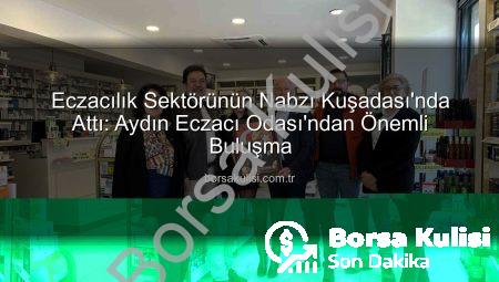 Eczacılık Sektörünün Nabzı Kuşadası’nda Attı: Aydın Eczacı Odası’ndan Önemli Buluşma