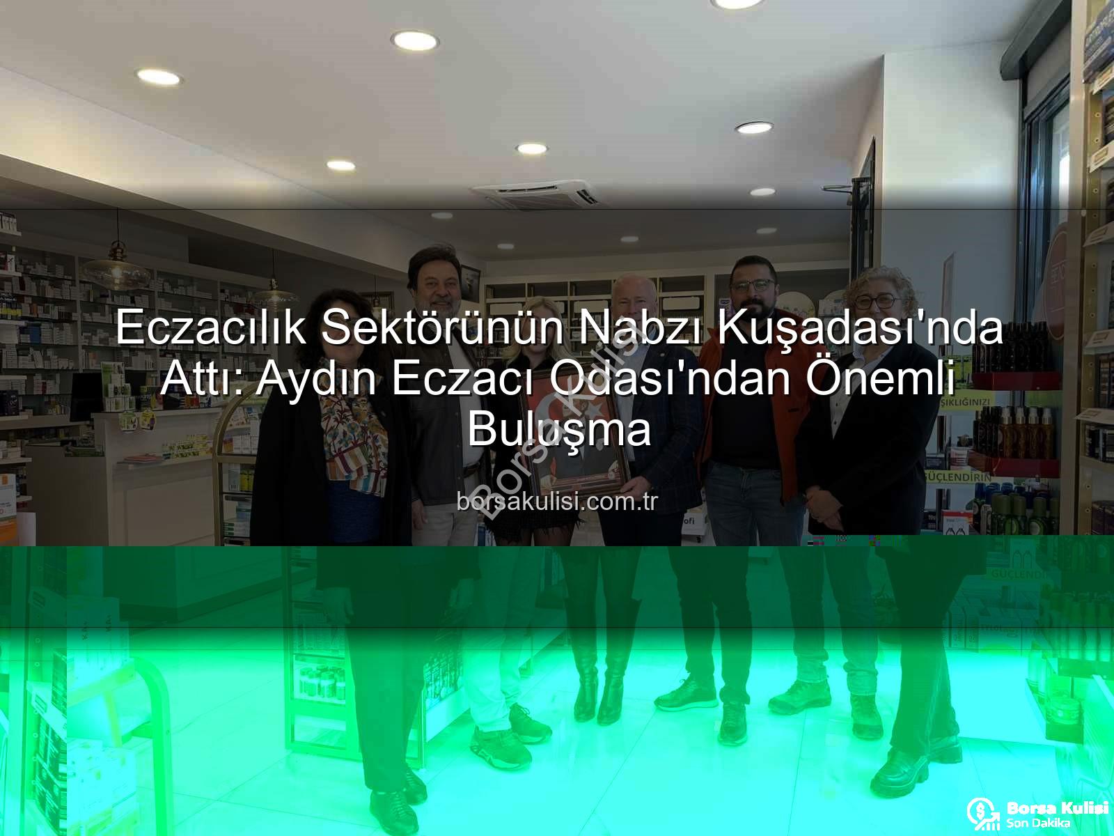 Kuşadası eczacılık - Eczacılık Sektörünün Nabzı Kuşadası'nda Attı: Aydın Eczacı Odası'ndan Önemli Buluşma