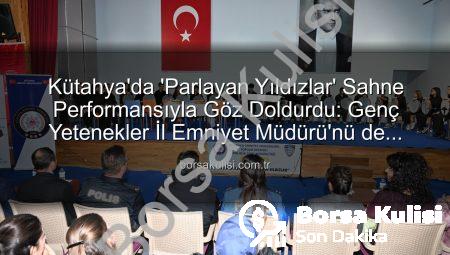 Kütahya’da ‘Parlayan Yıldızlar’ Sahne Performansıyla Göz Doldurdu: Genç Yetenekler İl Emniyet Müdürü’nü de Hayran Bıraktı
