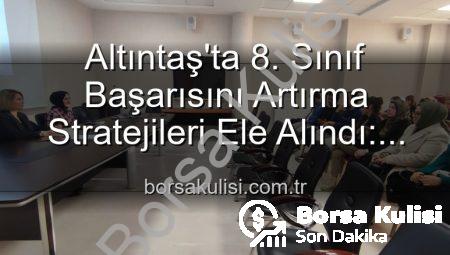 Altıntaş’ta 8. Sınıf Başarısını Artırma Stratejileri Ele Alındı: Eğitimde Yeni Dönem