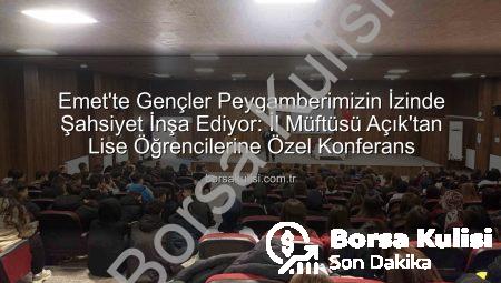 Emet’te Gençler Peygamberimizin İzinde Şahsiyet İnşa Ediyor: İl Müftüsü Açık’tan Lise Öğrencilerine Özel Konferans