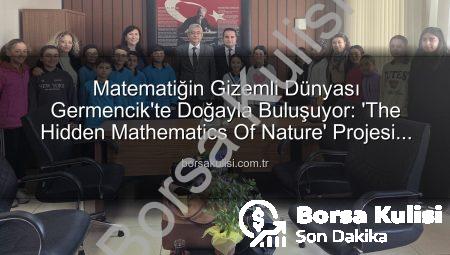 Matematiğin Gizemli Dünyası Germencik’te Doğayla Buluşuyor: ‘The Hidden Mathematics Of Nature’ Projesi Başladı!