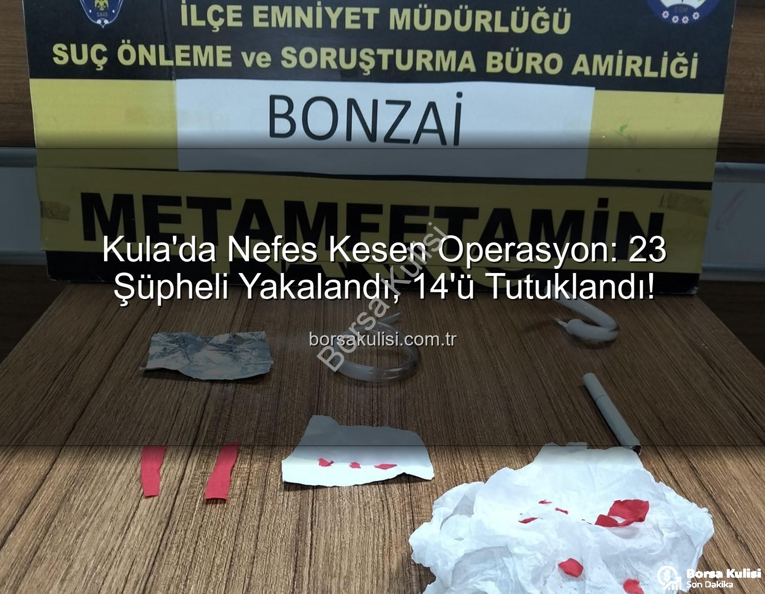 Kula narkotik - Kula'da Nefes Kesen Operasyon: 23 Şüpheli Yakalandı, 14'ü Tutuklandı!