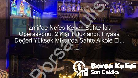 İzmir’de Nefes Kesen Sahte İçki Operasyonu: 2 Kişi Tutuklandı, Piyasa Değeri Yüksek Miktarda Sahte Alkole El Konuldu