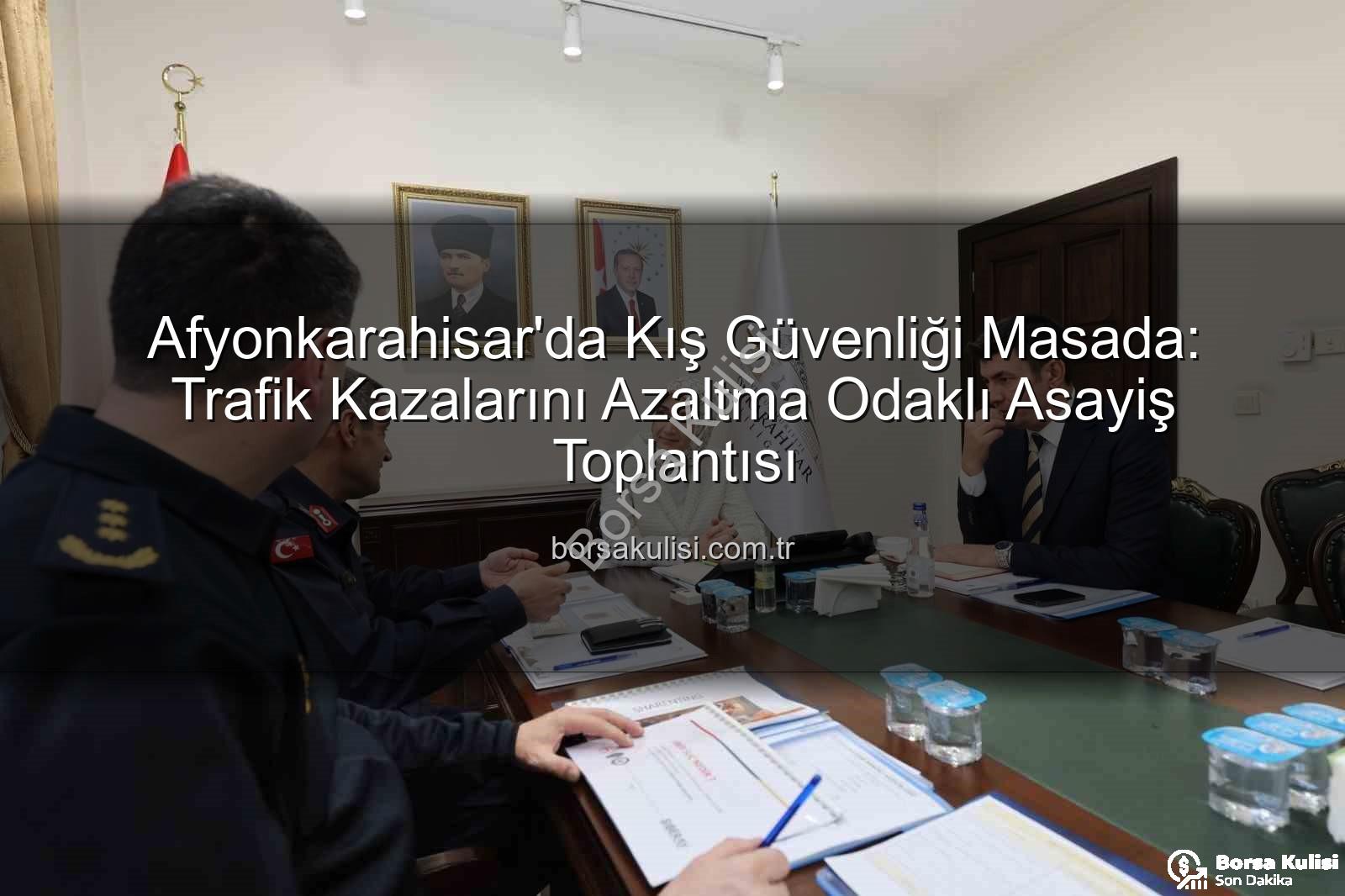 Afyonkarahisar asayiş - Afyonkarahisar'da Kış Güvenliği Masada: Trafik Kazalarını Azaltma Odaklı Asayiş Toplantısı