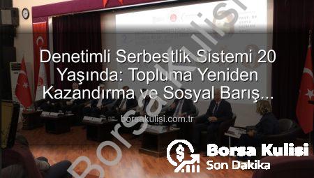 Denetimli Serbestlik Sistemi 20 Yaşında: Topluma Yeniden Kazandırma ve Sosyal Barış Vurgusu