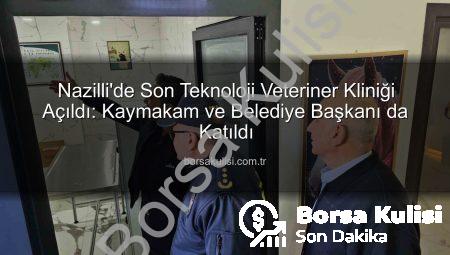 Nazilli’de Son Teknoloji Veteriner Kliniği Açıldı: Kaymakam ve Belediye Başkanı da Katıldı