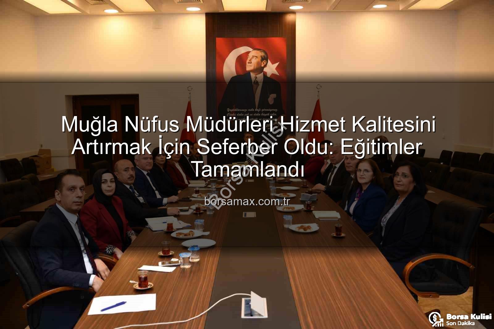 hizmet kalitesi - Muğla Nüfus Müdürlerine Hizmet Kalitesini Artırma Odaklı Kapsamlı Eğitim