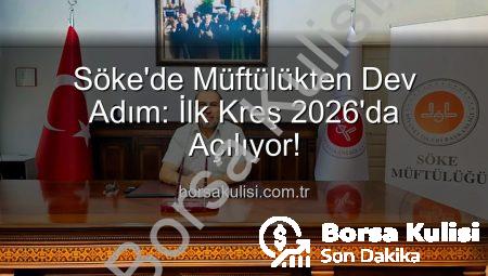 Söke’de Müftülükten Dev Adım: İlk Kreş 2026’da Açılıyor!