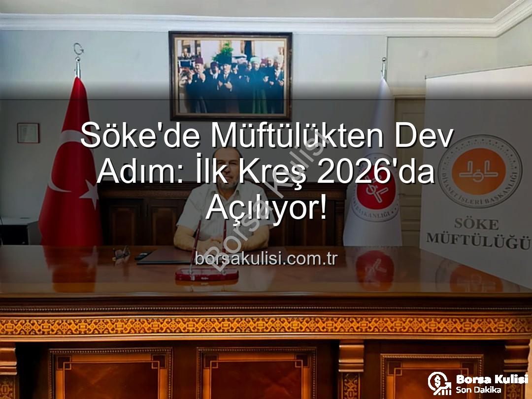 Söke müftülük kreş - Söke'de Müftülükten Dev Adım: İlk Kreş 2026'da Açılıyor!
