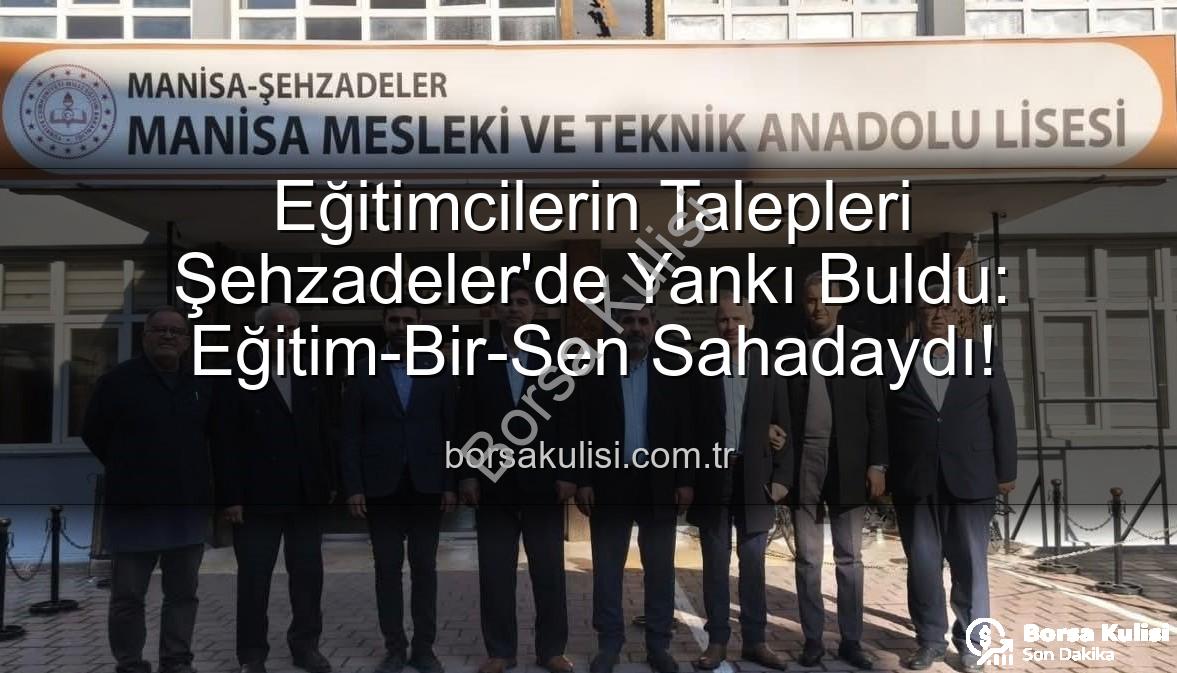 Eğitimcilerin talepleri - Eğitimcilerin Talepleri Şehzadeler'de Yankı Buldu: Eğitim-Bir-Sen Sahadaydı!