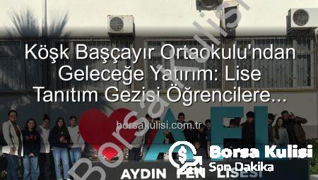 Köşk Başçayır Ortaokulu’ndan Geleceğe Yatırım: Lise Tanıtım Gezisi Öğrencilere Yeni Ufuklar Açtı