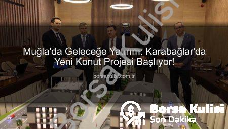 Muğla’da Geleceğe Yatırım: Karabağlar’da Yeni Konut Projesi Başlıyor!