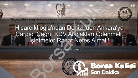 Hisarcıklıoğlu’ndan Denizli’den Ankara’ya Çarpıcı Çağrı: KDV Alacakları Ödenmeli, İşletmeler Rahat Nefes Almalı!